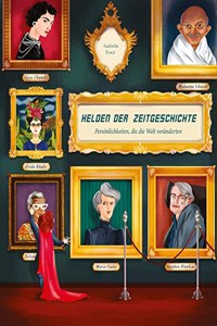 Helden der Zeitgeschichte: Personlichkeiten, die die Welt veranderten
