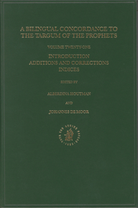Bilingual Concordance to the Targum of the Prophets, Volume 21 Introduction, Additions and Corrections, Indices