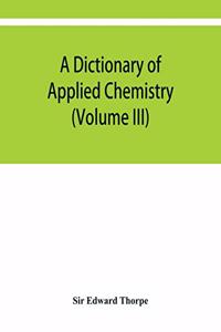 dictionary of applied chemistry (Volume III)