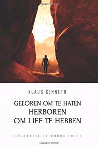 Geboren om te haten Herboren om lief te hebben