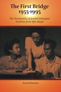 The First Bridge 1955-1995: The Testimonies of Jewish Ethiopian Students from Kfar Batya