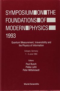 Symposium on the Foundations of Modern Physics 1993 - Quantum Measurement, Irreversibility and the Physics of Information