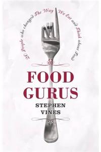 Food Gurus: 20 People Who Changed the Way We Eat and Think About Food