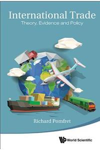 International Trade: Theory, Evidence and Policy