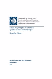 Recueil des principaux documents du système du Traité sur l'Antarctique. Cinquième édition