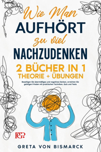 Wie man Aufhört, zu Viel Nachzudenken