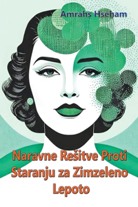 Naravne Resitve Proti Staranju za Zimzeleno Lepoto