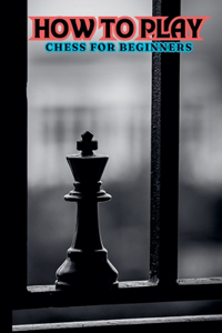How to Play Chess for Beginners