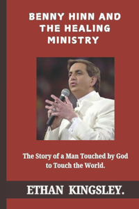 Benny Hinn and the Healing Ministry