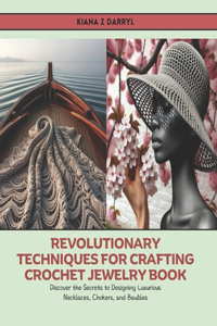 Revolutionary Techniques for Crafting Crochet Jewelry Book