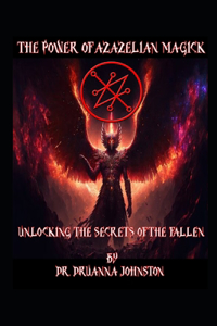 Power of Azazelian Magick: Unlocking the Secrets of the Fallen"