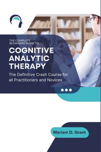 The Complete Beginners Guide to Cognitive Analytic Therapy
