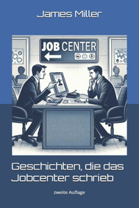Geschichten, die das Jobcenter schrieb.