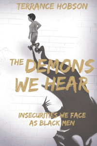 Demons We Hear: Insecurities We Face As Black Men