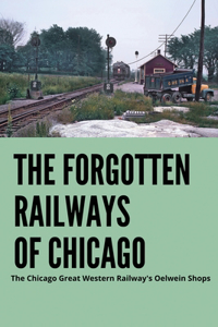 The Forgotten Railways Of Chicago