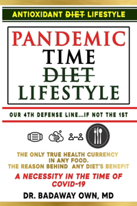 Pandemic Time Diet, Our 4th Defense Line, AntiOXidant Lifestyle - AntiOX Diet(c): Beat Disease, Aging, and COVID-19 using the "Only True Healthfulness Currency" in Any Diet or Food. Easy & Practical.