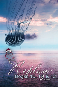 Replay Books 10, 11, & 12