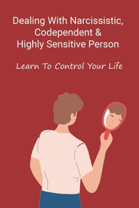 Dealing With Narcissistic, Codependent & Highly Sensitive Person