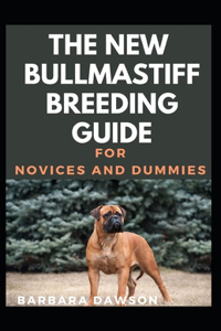 The New Bullmastiff Breeding Guide For Novices And Dummies