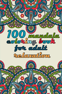 100 mandala coloring book for adult relaxation