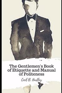 The Gentlemen's Book of Etiquette and Manual of Politeness