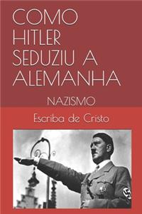 Como Hitler Seduziu a Alemanha