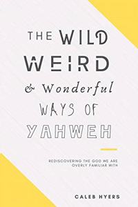 The Wild, Weird and Wonderful Ways of Yahweh