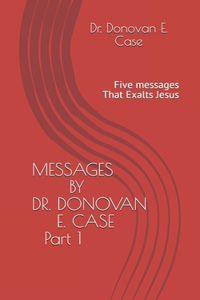Messages by Dr. Donovan E. Case
