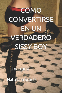 Cómo Convertirse En Un Verdadero Sissy Boy
