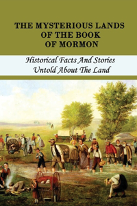 The Mysterious Lands Of The Book Of Mormon