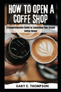 How to Open a Coffee Shop