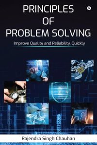 Principles of Problem Solving : Improve Quality and Reliability, Quickly