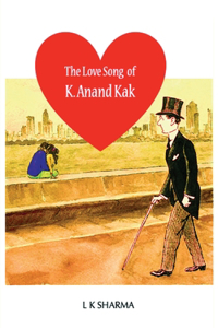 The Love Song of K. Anand Kak : An Activist as a Lover
