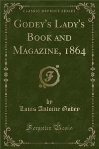 Godey's Lady's Book and Magazine, 1864 (Classic Reprint)