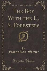 The Boy with the U. S. Foresters (Classic Reprint)