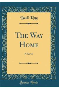 The Way Home: A Novel (Classic Reprint)