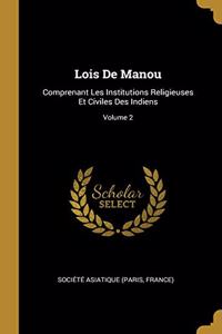 Lois De Manou: Comprenant Les Institutions Religieuses Et Civiles Des Indiens; Volume 2