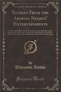 Stories from the Arabian Nights' Entertainments: Embracing Aladdin; Or the Wonderful Lamp; Ali Baba and the Forty Thieves; Ali Cogia, a Merchant of Bagdad; Envy Punished; Or the Three Sisters; And Sindbad the Sailor; With 24 Engravings (Classic Rep