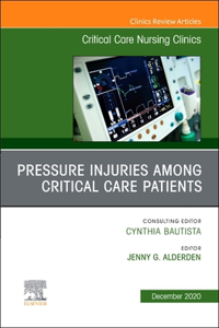 Pressure Injuries Among Critical Care Patients, an Issue of Critical Care Nursing Clinics of North America