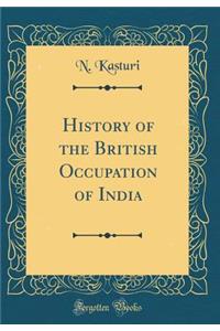History of the British Occupation of India (Classic Reprint)