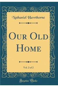 Our Old Home, Vol. 2 of 2 (Classic Reprint)