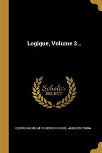 Logique, Volume 2...