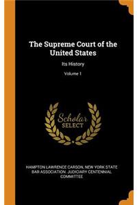 The Supreme Court of the United States: Its History; Volume 1