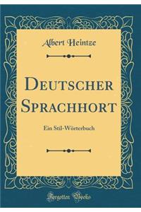 Deutscher Sprachhort: Ein Stil-Wï¿½rterbuch (Classic Reprint)