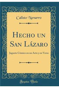 Hecho Un San LÃ¡zaro: Juguete CÃ³mico En Un Acto Y En Verso (Classic Reprint)