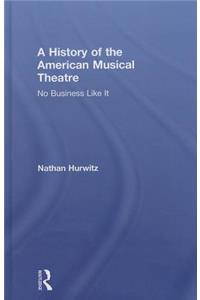 A History of the American Musical Theatre: No Business Like It