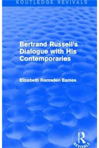 Bertrand Russell's Dialogue with His Contemporaries (Routledge Revivals)