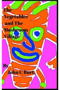 The Vegetables and The Mushroom Village.