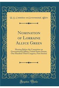 Nomination of Lorraine Allyce Green: Hearing Before the Committee on Governmental Affairs, United States Senate, One Hundred Third Congress, First Session (Classic Reprint)