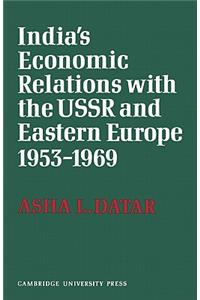 India's Economic Relations with the USSR and Eastern Europe 1953 to 1969